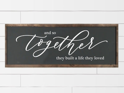 And So Together They Built A Life They Loved Sign - Mulberry Market Designs