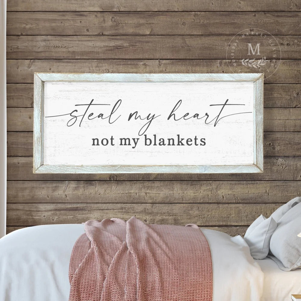 Steal My Heart Not Blankets Sign