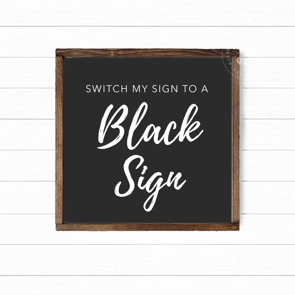 This listing is available to add to your order if you wish to change your white sign to a black sign with white lettering.    *Disclaimer: This color change request can only be applied to an order before the sign is made. Once the order hits our printing queue, we can no longer make changes to your sign.