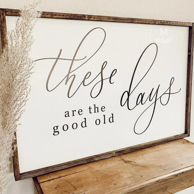These Are The Good Old Days Sign Wood Framed Sign