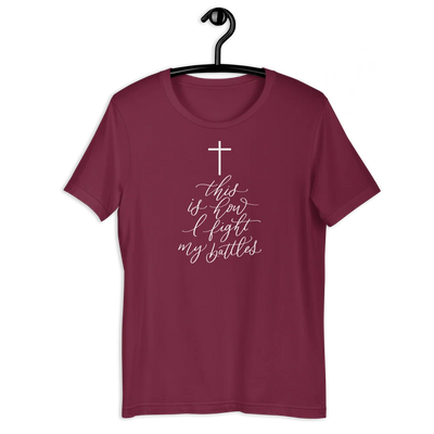 This Is How I Fight My Battles T-Shirt Maroon / 3Xl