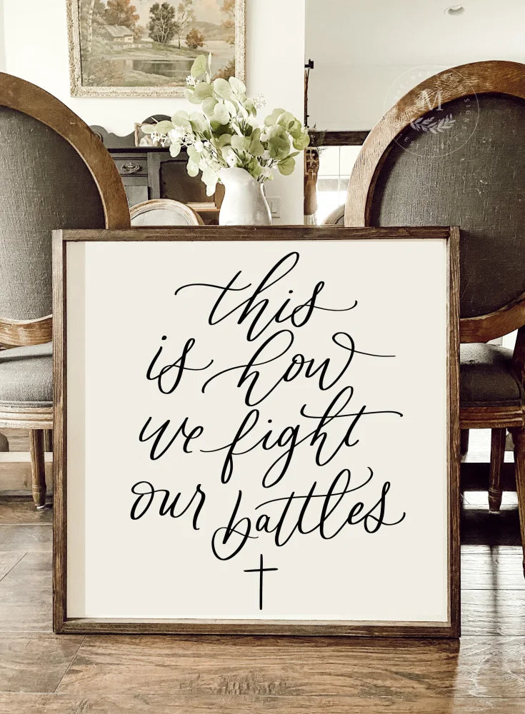 This Is How We Fight Our Battles | Christian Wall Art Wood Framed Sign