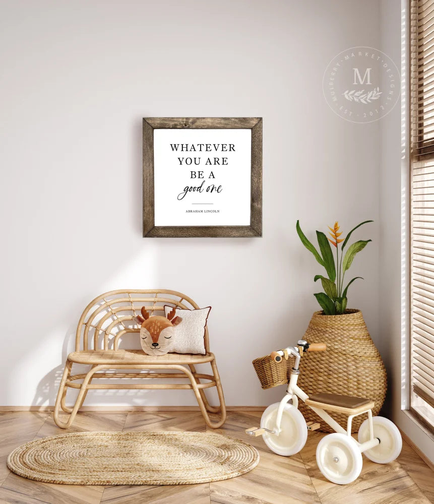 Whatever You Are Be A Good One Wood Wall Art Wood Framed Sign