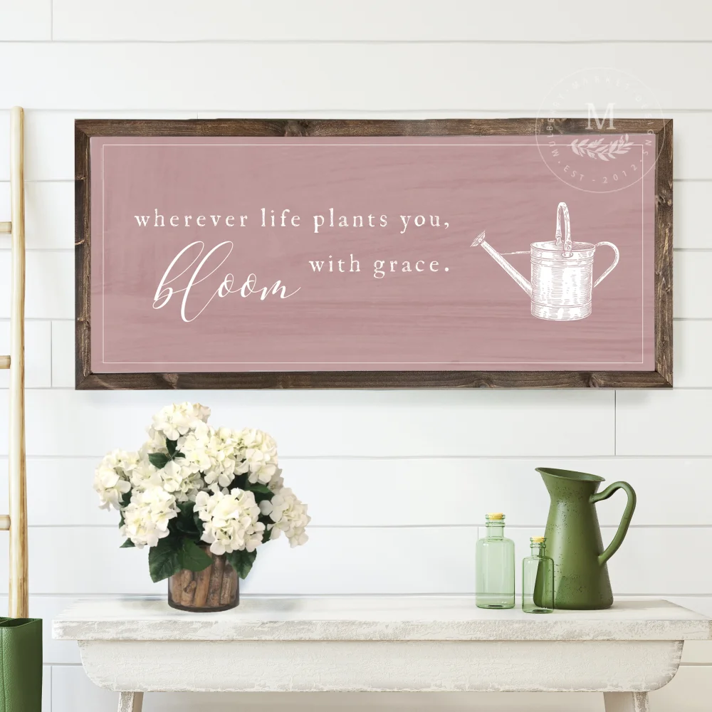 Wherever Life Plants You Wood Framed Sign