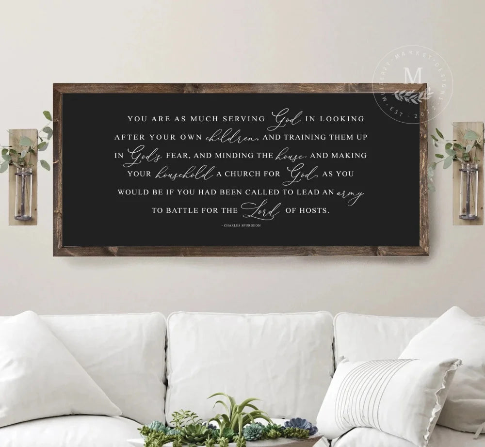 You Are As Much Serving God In Looking After Your Own Children Wood Sign 20X10 / Walnut Frame Black