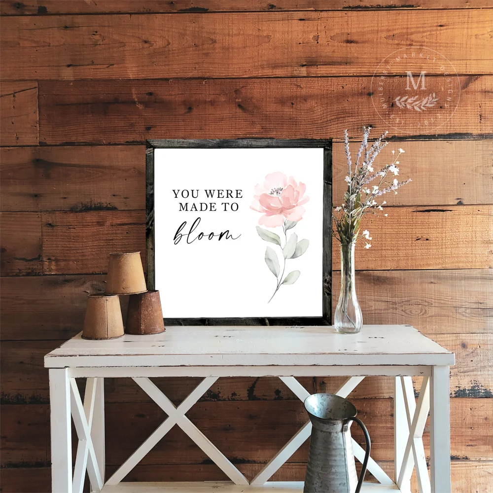 You Were Made To Bloom Wood Framed Sign