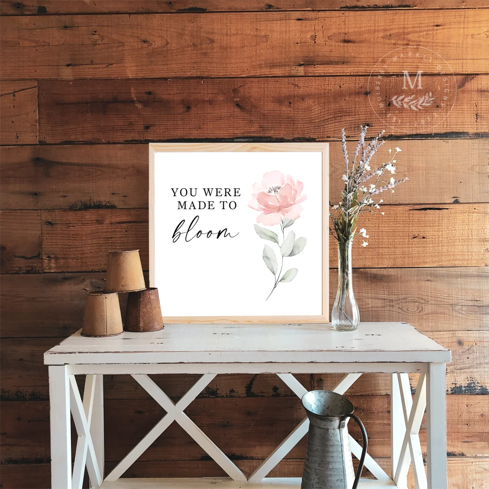 You Were Made To Bloom Wood Framed Sign